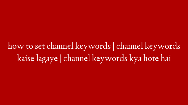 how to set channel keywords | channel keywords kaise lagaye | channel keywords kya hote hai