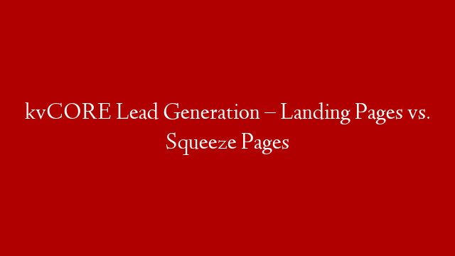 kvCORE Lead Generation – Landing Pages vs. Squeeze Pages post thumbnail image