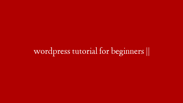 wordpress tutorial for beginners ||