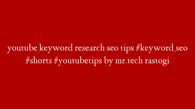 youtube keyword research seo tips #keyword_seo #shorts #youtubetips by mr.tech rastogi