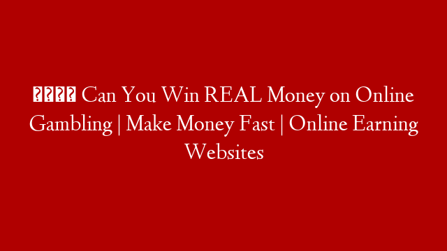 📒 Can You Win REAL Money on Online Gambling | Make Money Fast | Online Earning Websites
