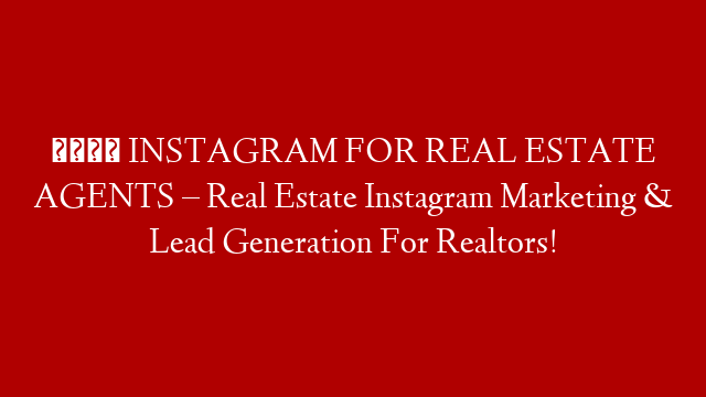 👉 INSTAGRAM FOR REAL ESTATE AGENTS – Real Estate Instagram Marketing & Lead Generation For Realtors!