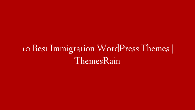 10 Best Immigration WordPress Themes | ThemesRain