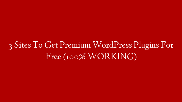 3 Sites To Get Premium WordPress Plugins For Free (100% WORKING)