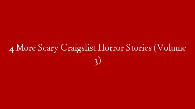 4 More Scary Craigslist Horror Stories (Volume 3) post thumbnail image