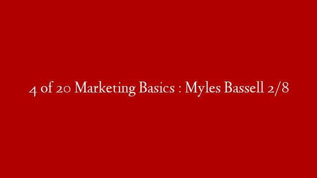 4 of 20 Marketing Basics : Myles Bassell 2/8