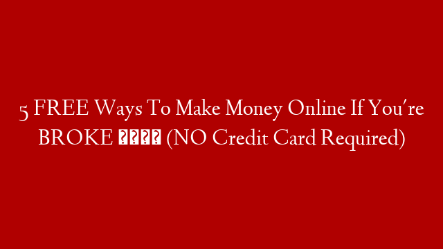 5 FREE Ways To Make Money Online If You're BROKE 💰 (NO Credit Card Required) post thumbnail image