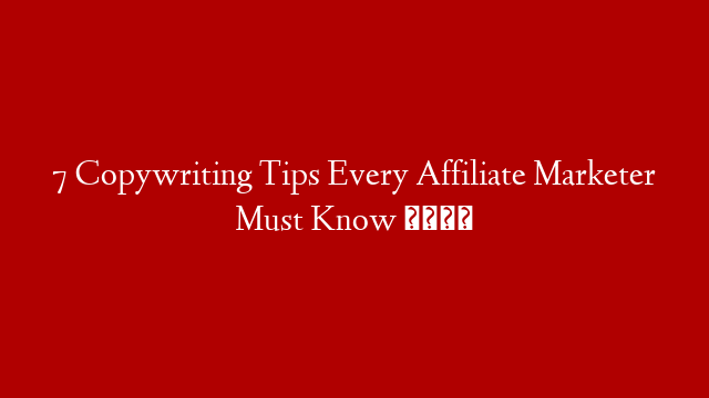 7 Copywriting Tips Every Affiliate Marketer Must Know 💡