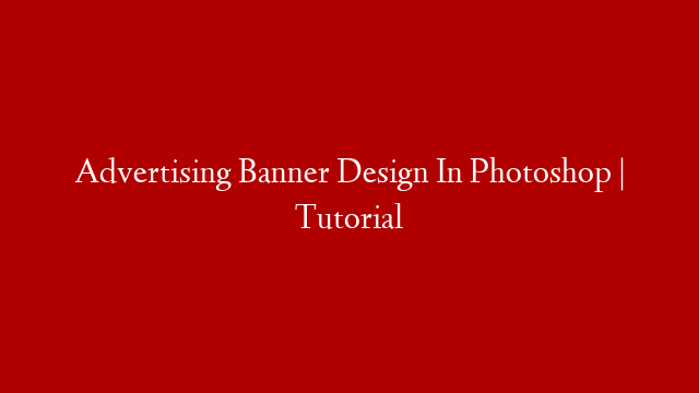 Advertising Banner Design In Photoshop | Tutorial post thumbnail image