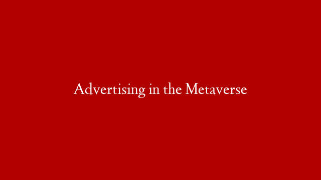 Advertising in the Metaverse