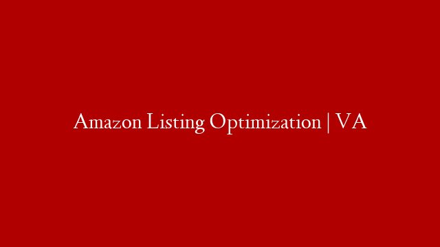 Amazon Listing Optimization | VA