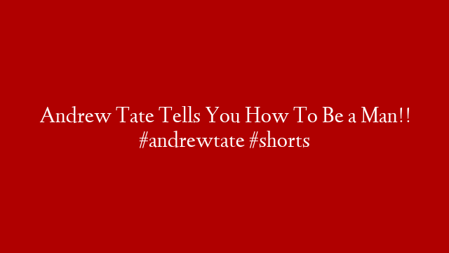 Andrew Tate Tells You How To Be a Man!! #andrewtate #shorts