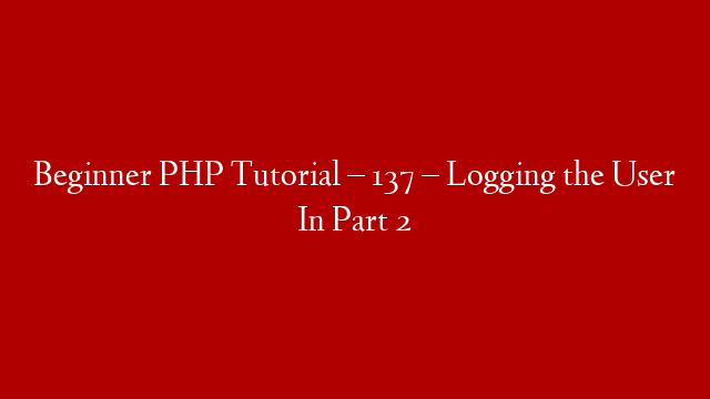 Beginner PHP Tutorial – 137 – Logging the User In Part 2