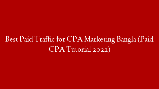 Best Paid Traffic for CPA Marketing Bangla (Paid CPA Tutorial 2022)