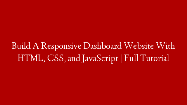 Build A Responsive Dashboard Website With HTML, CSS, and JavaScript  | Full Tutorial