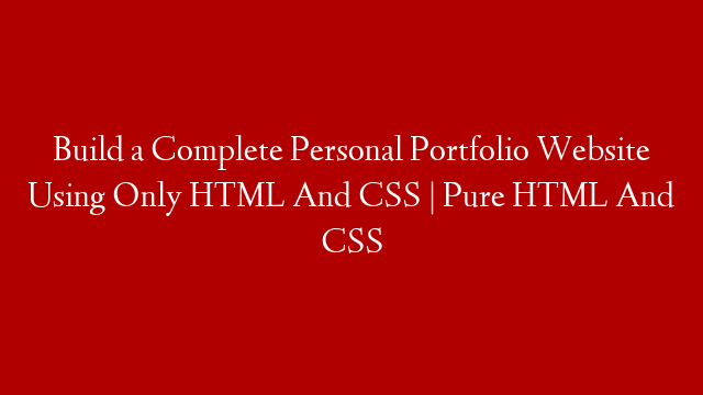 Build a Complete Personal Portfolio Website Using Only HTML And CSS | Pure HTML And CSS post thumbnail image