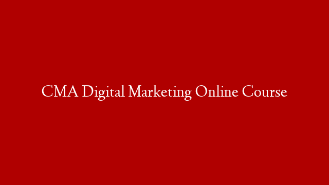 CMA Digital Marketing Online Course