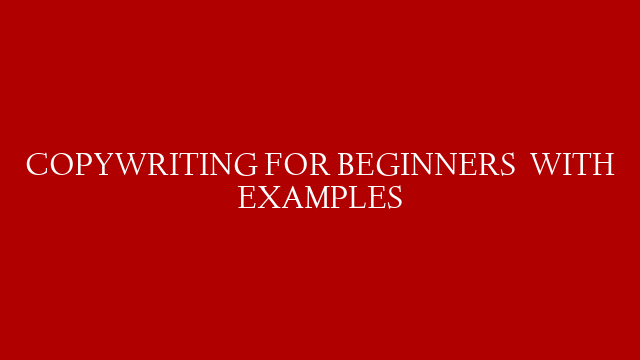 COPYWRITING FOR BEGINNERS   WITH EXAMPLES post thumbnail image