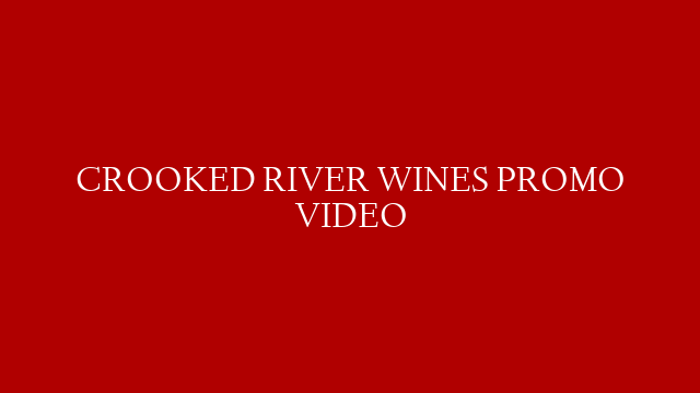 CROOKED RIVER WINES PROMO VIDEO