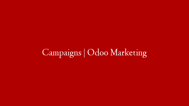 Campaigns | Odoo Marketing