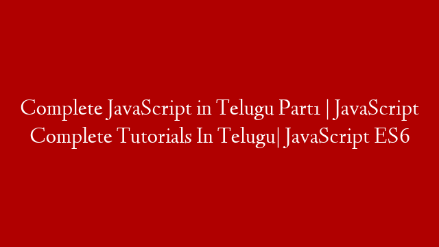 Complete JavaScript in Telugu Part1 | JavaScript Complete Tutorials In Telugu| JavaScript ES6