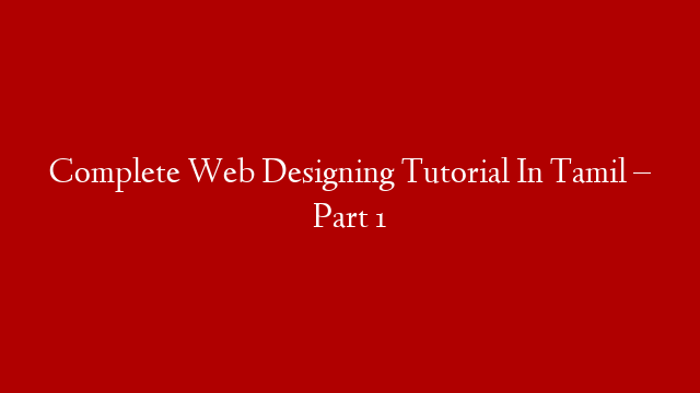 Complete Web Designing Tutorial In Tamil – Part 1 post thumbnail image