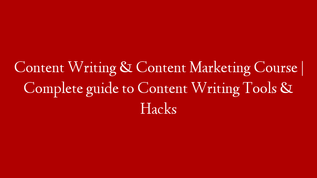 Content Writing & Content Marketing Course | Complete guide to Content Writing Tools & Hacks
