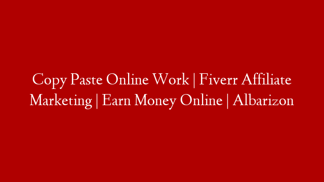 Copy Paste Online Work | Fiverr Affiliate Marketing | Earn Money Online | Albarizon