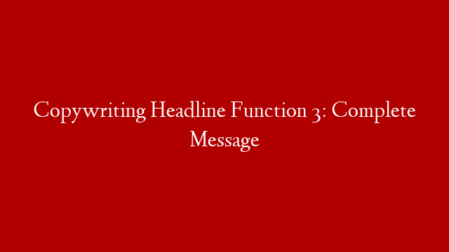 Copywriting Headline Function 3: Complete Message post thumbnail image