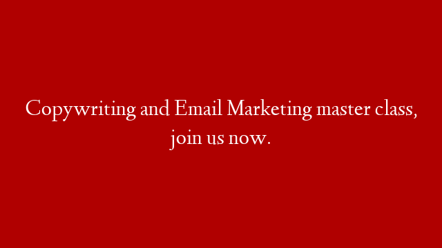 Copywriting and Email Marketing master class, join us now.
