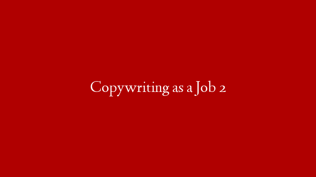 Copywriting as a Job 2