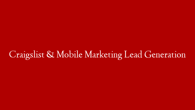 Craigslist & Mobile Marketing Lead Generation