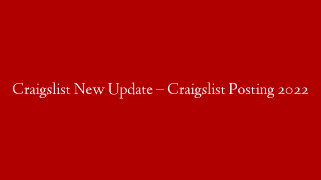 Craigslist New Update – Craigslist Posting 2022