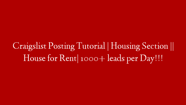 Craigslist Posting Tutorial | Housing Section || House for Rent| 1000+ leads per Day!!!