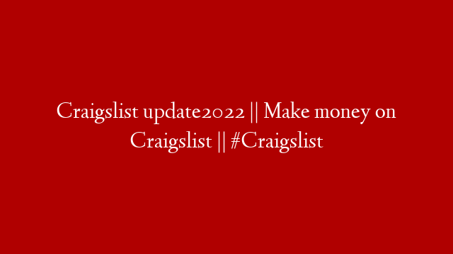 Craigslist update2022 || Make money on Craigslist || #Craigslist