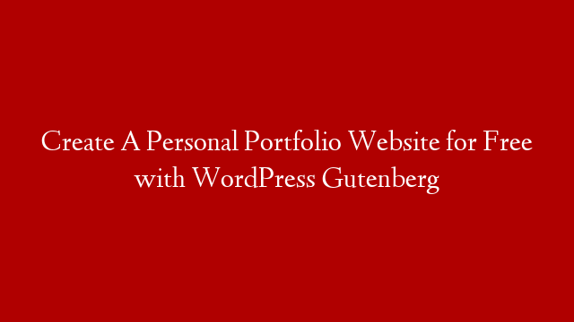Create A Personal Portfolio Website for Free with WordPress Gutenberg
