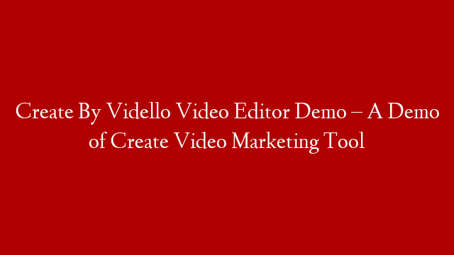 Create By Vidello Video Editor Demo – A Demo of Create Video Marketing Tool