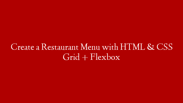 Create a Restaurant Menu with HTML & CSS Grid + Flexbox post thumbnail image