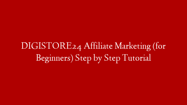 DIGISTORE24 Affiliate Marketing (for Beginners) Step by Step Tutorial