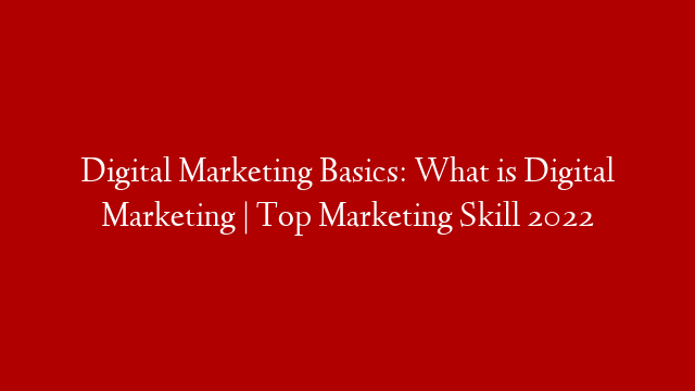 Digital Marketing Basics: What is Digital Marketing | Top Marketing Skill 2022 post thumbnail image