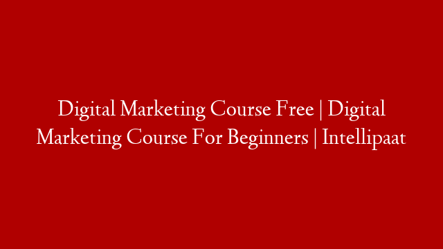 Digital Marketing Course Free | Digital Marketing Course For Beginners | Intellipaat