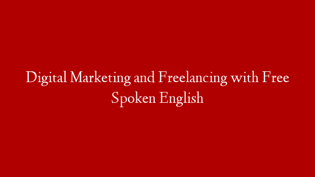 Digital Marketing and Freelancing with Free  Spoken English