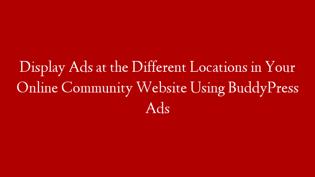 Display Ads at the Different Locations in Your Online Community Website Using BuddyPress Ads post thumbnail image