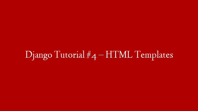 Django Tutorial #4 – HTML Templates