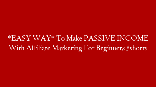 *EASY WAY* To Make PASSIVE INCOME With Affiliate Marketing For Beginners #shorts