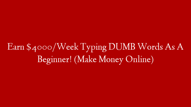 Earn $4000/Week Typing DUMB Words As A Beginner! (Make Money Online)
