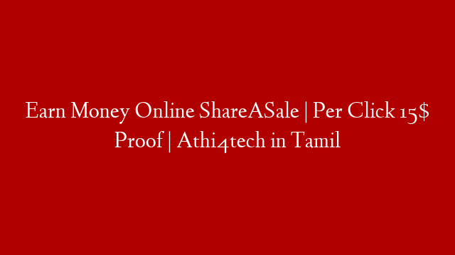 Earn Money Online ShareASale | Per Click 15$ Proof | Athi4tech in Tamil