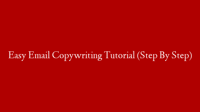 Easy Email Copywriting Tutorial (Step By Step)