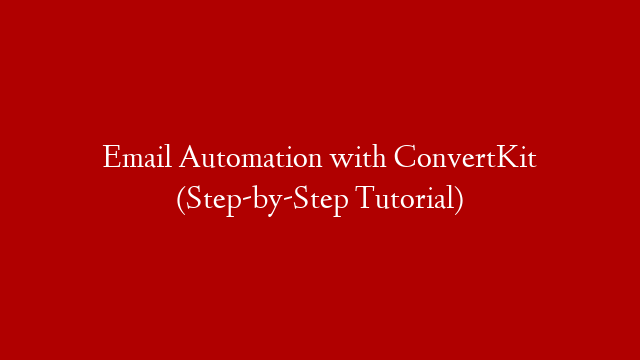 Email Automation with ConvertKit (Step-by-Step Tutorial)