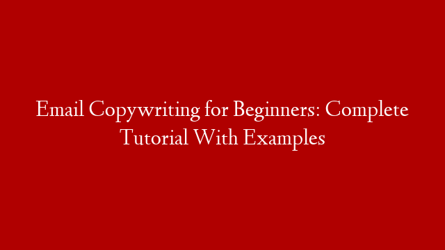 Email Copywriting for Beginners: Complete Tutorial With Examples